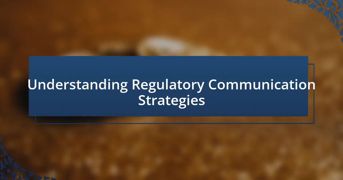 Understanding Regulatory Communication Strategies