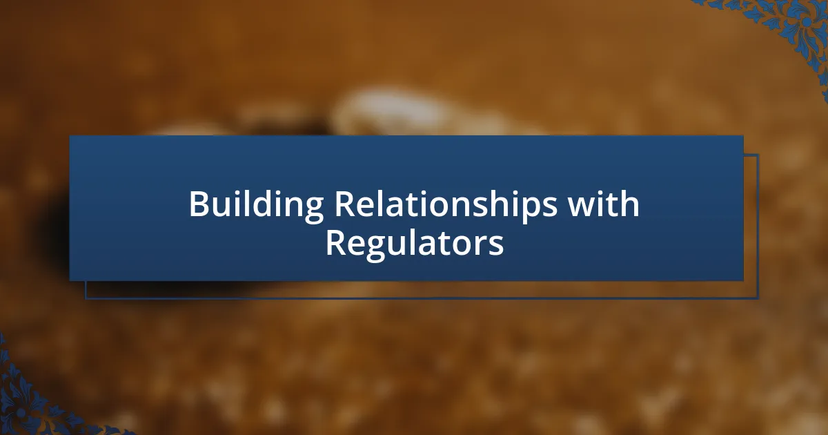 Building Relationships with Regulators