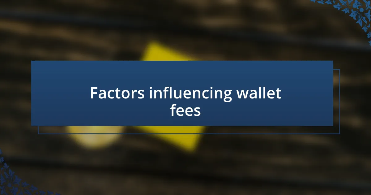 Factors influencing wallet fees