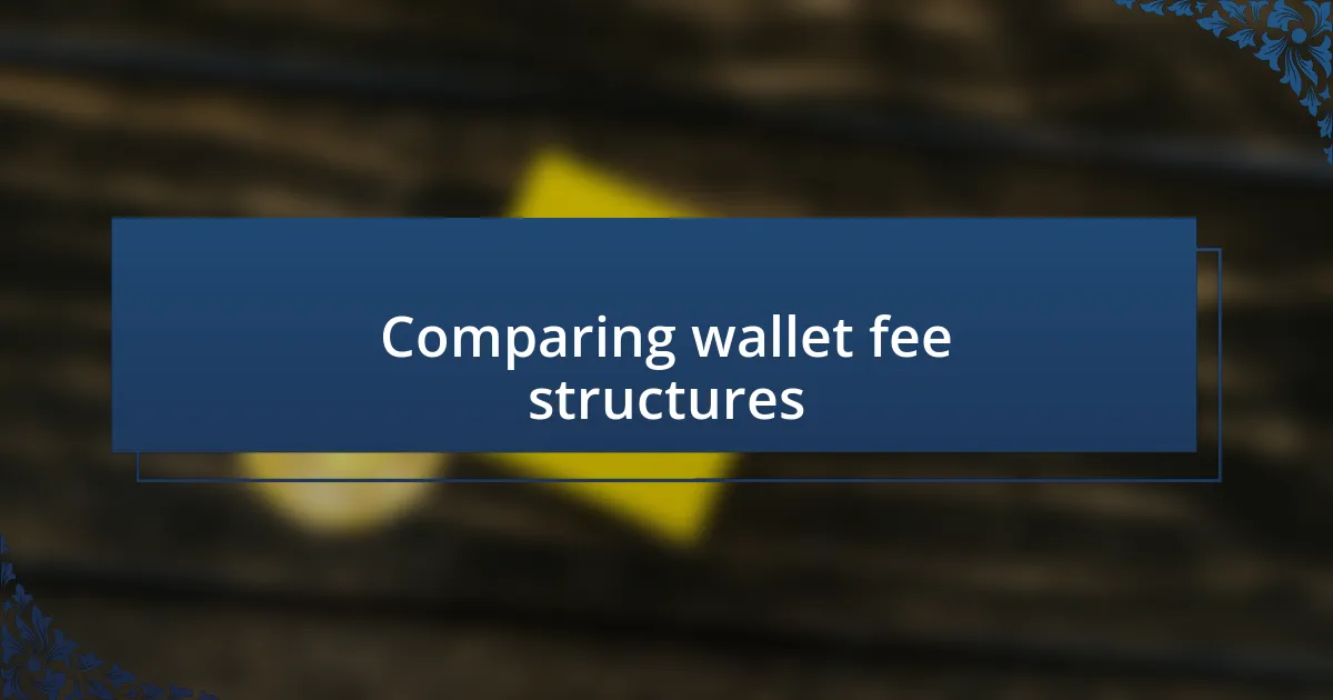 Comparing wallet fee structures