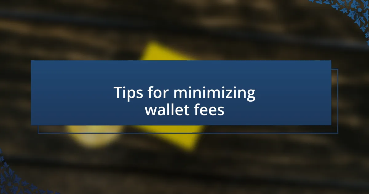 Tips for minimizing wallet fees