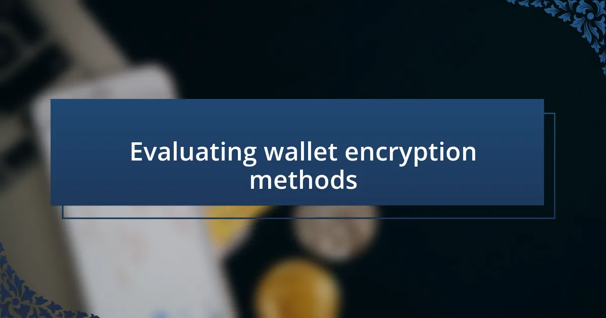 Evaluating wallet encryption methods