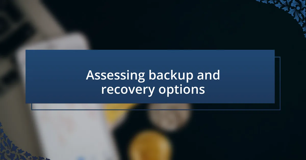 Assessing backup and recovery options