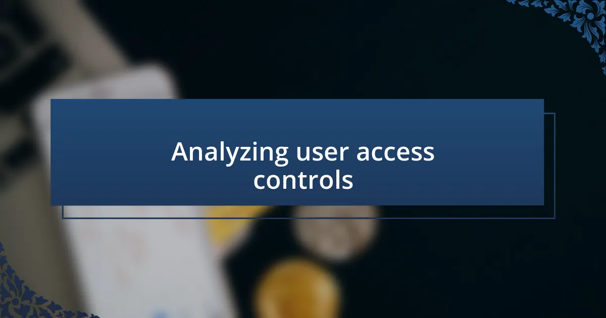 Analyzing user access controls