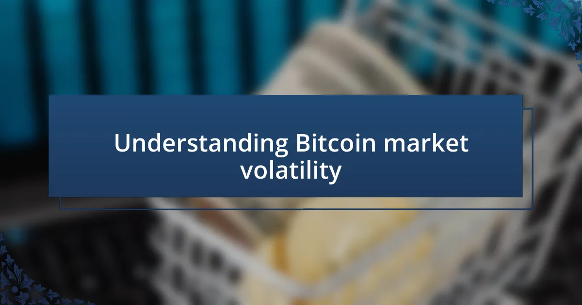 Understanding Bitcoin market volatility