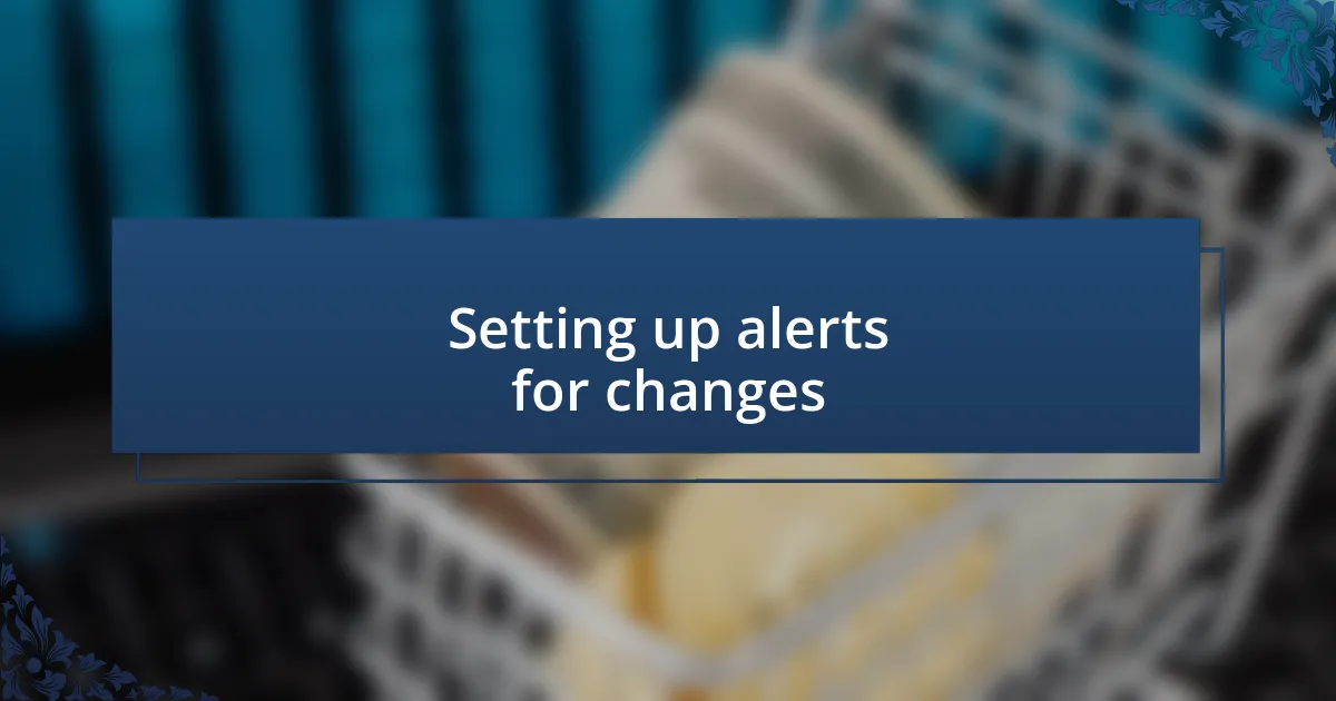 Setting up alerts for changes