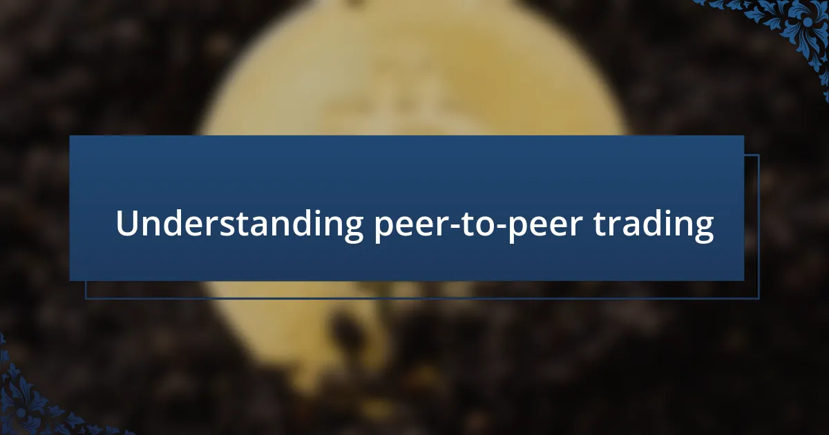 Understanding peer-to-peer trading