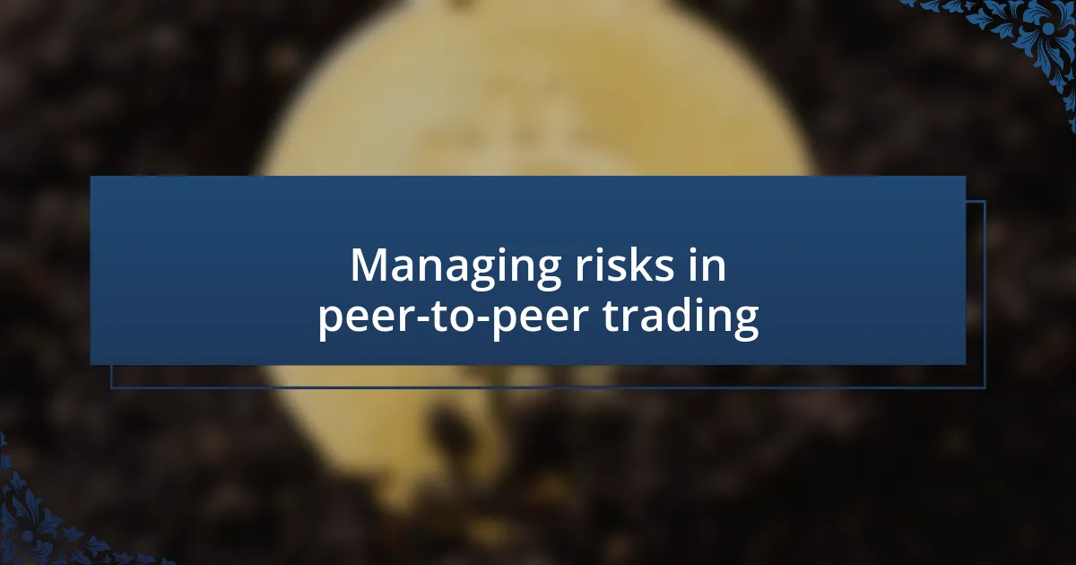 Managing risks in peer-to-peer trading