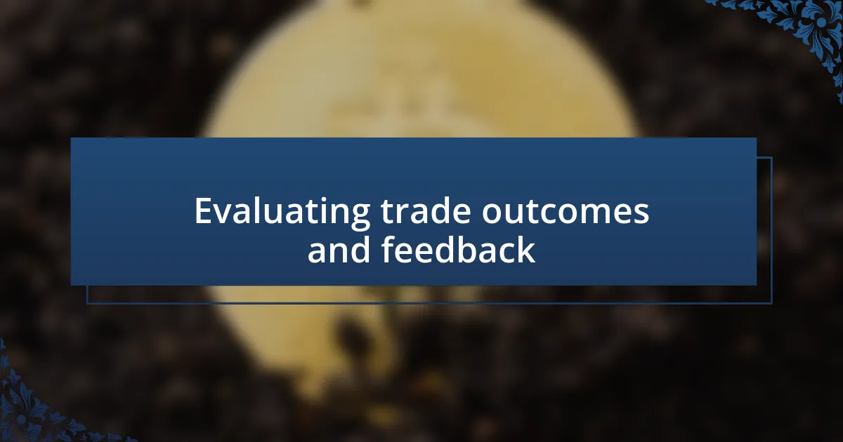 Evaluating trade outcomes and feedback