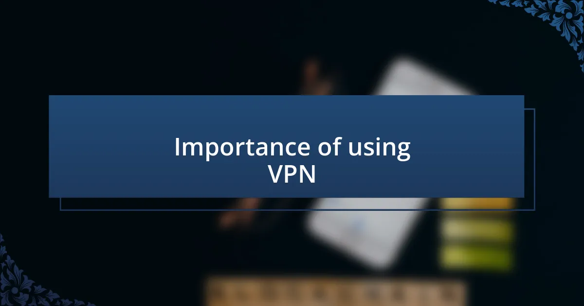 Importance of using VPN