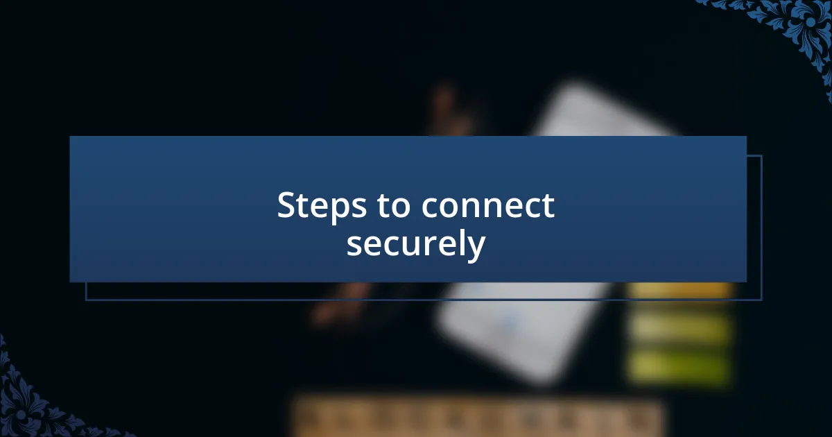 Steps to connect securely