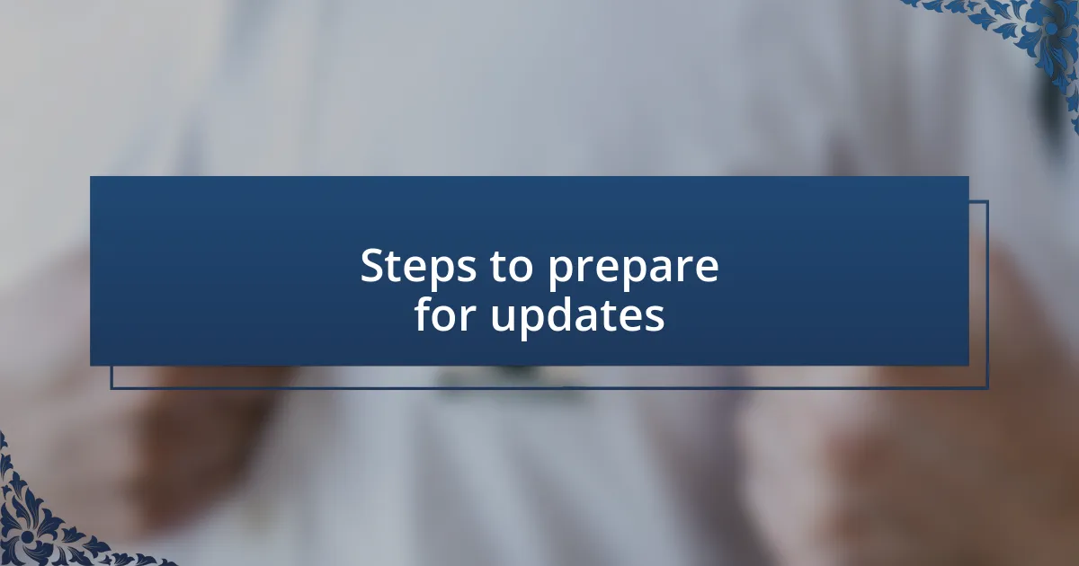 Steps to prepare for updates