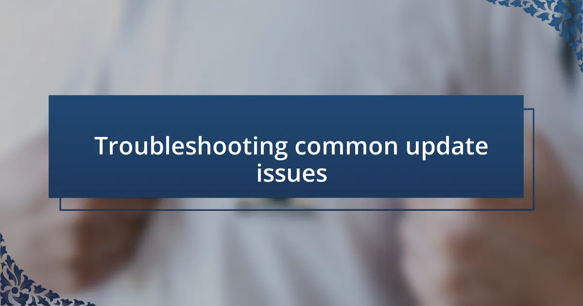 Troubleshooting common update issues