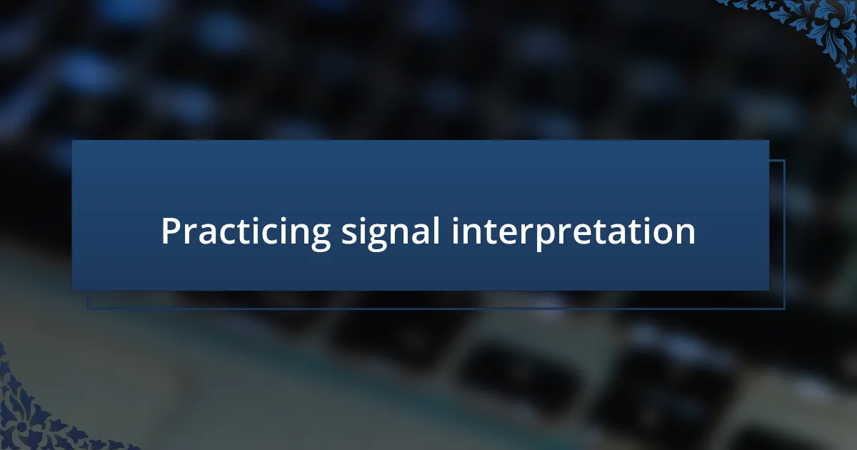 Practicing signal interpretation