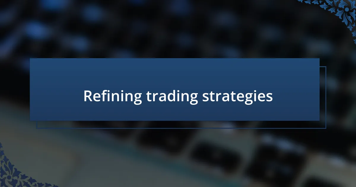 Refining trading strategies