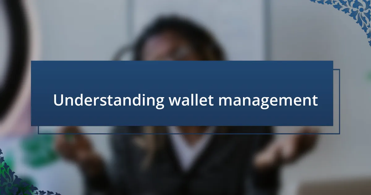 Understanding wallet management