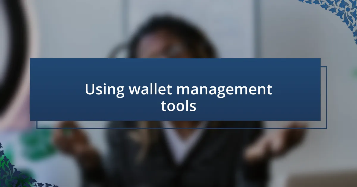 Using wallet management tools