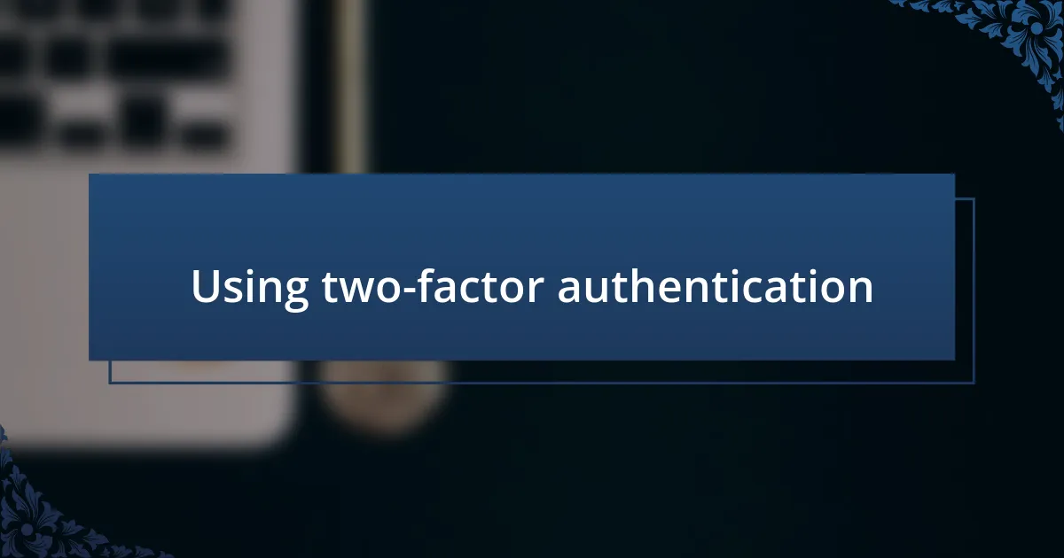 Using two-factor authentication