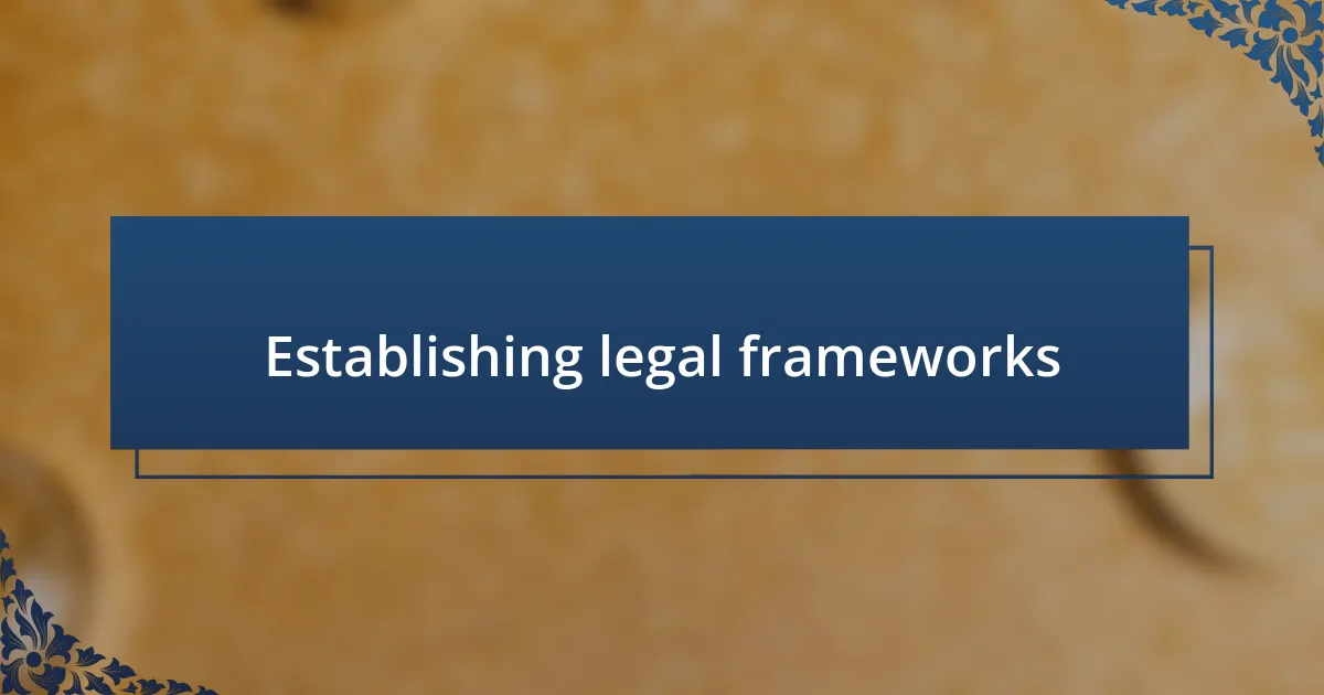 Establishing legal frameworks