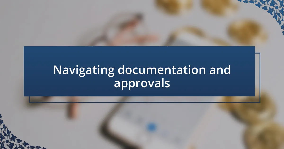 Navigating documentation and approvals