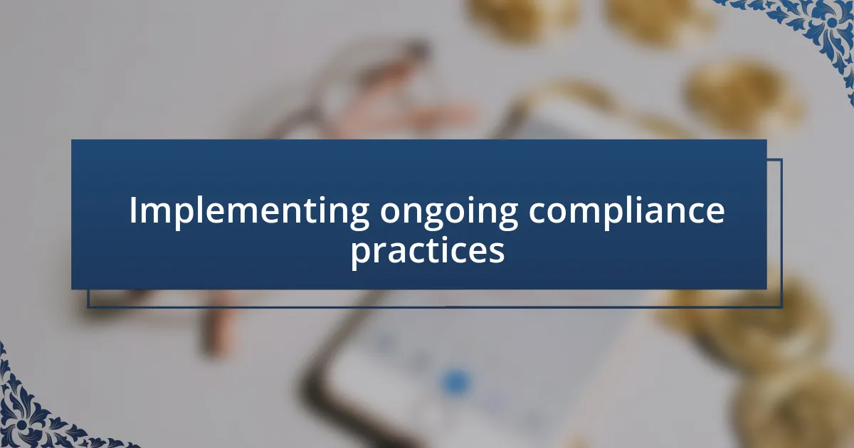 Implementing ongoing compliance practices