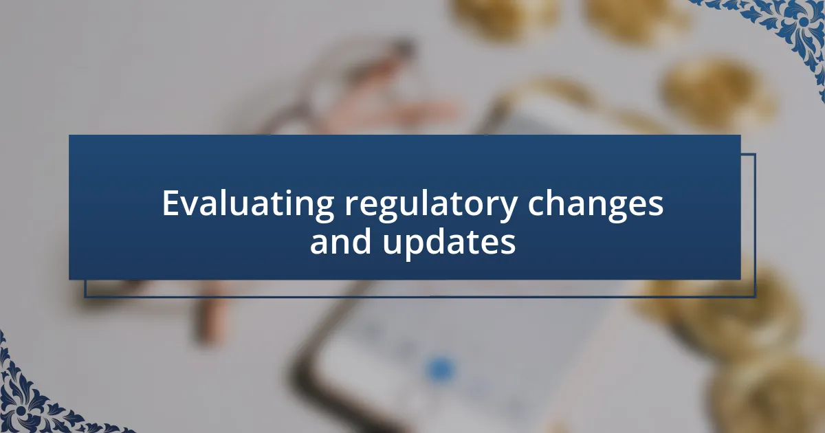 Evaluating regulatory changes and updates