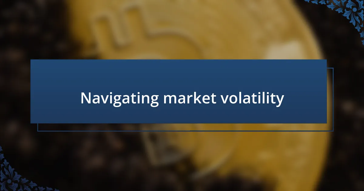 Navigating market volatility