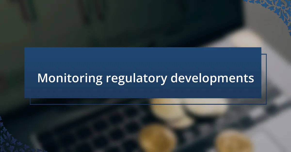 Monitoring regulatory developments