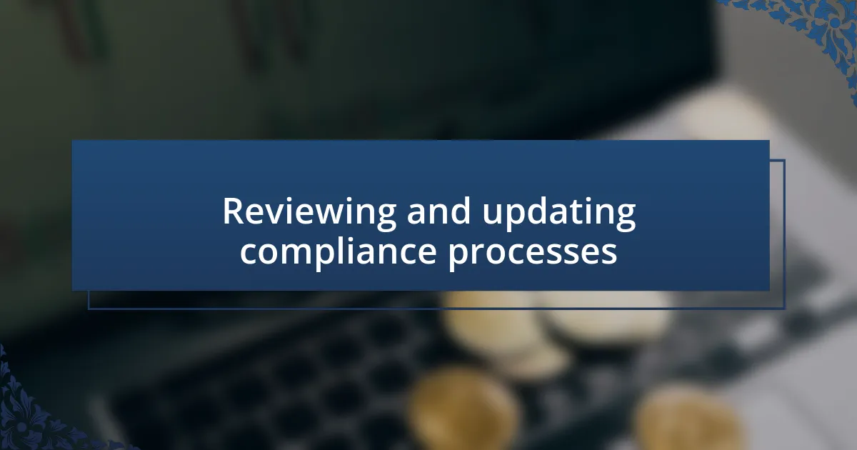 Reviewing and updating compliance processes