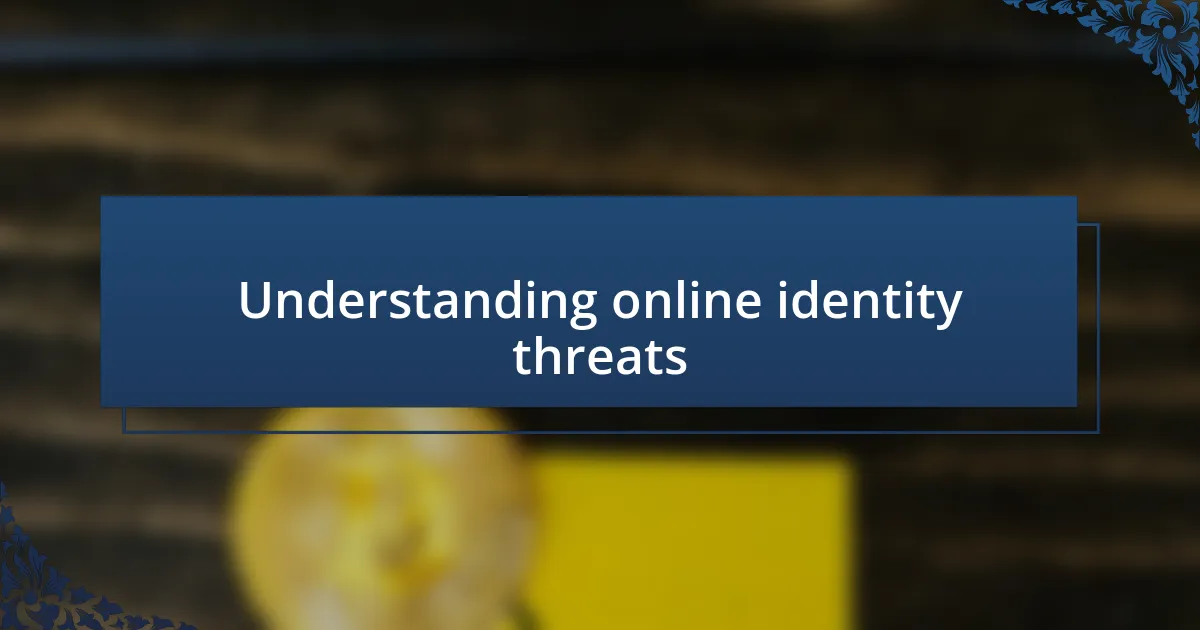 Understanding online identity threats