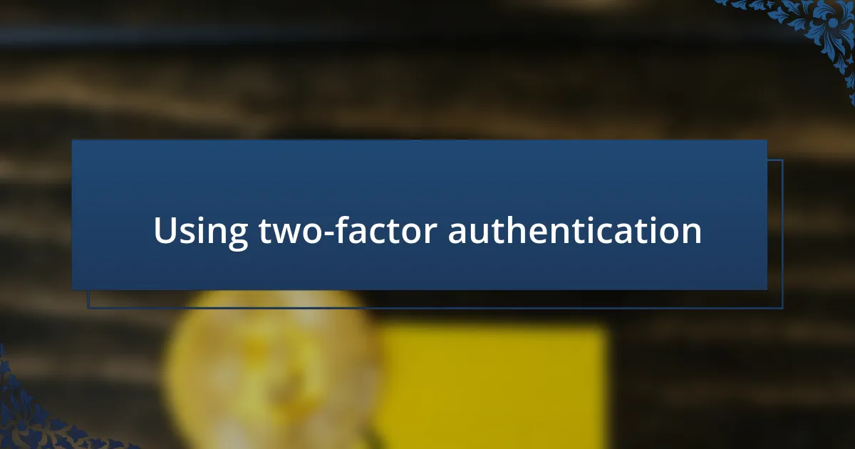 Using two-factor authentication