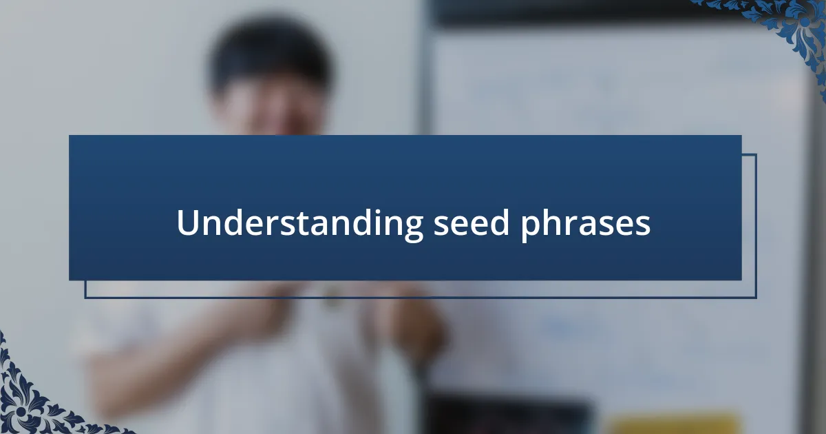 Understanding seed phrases