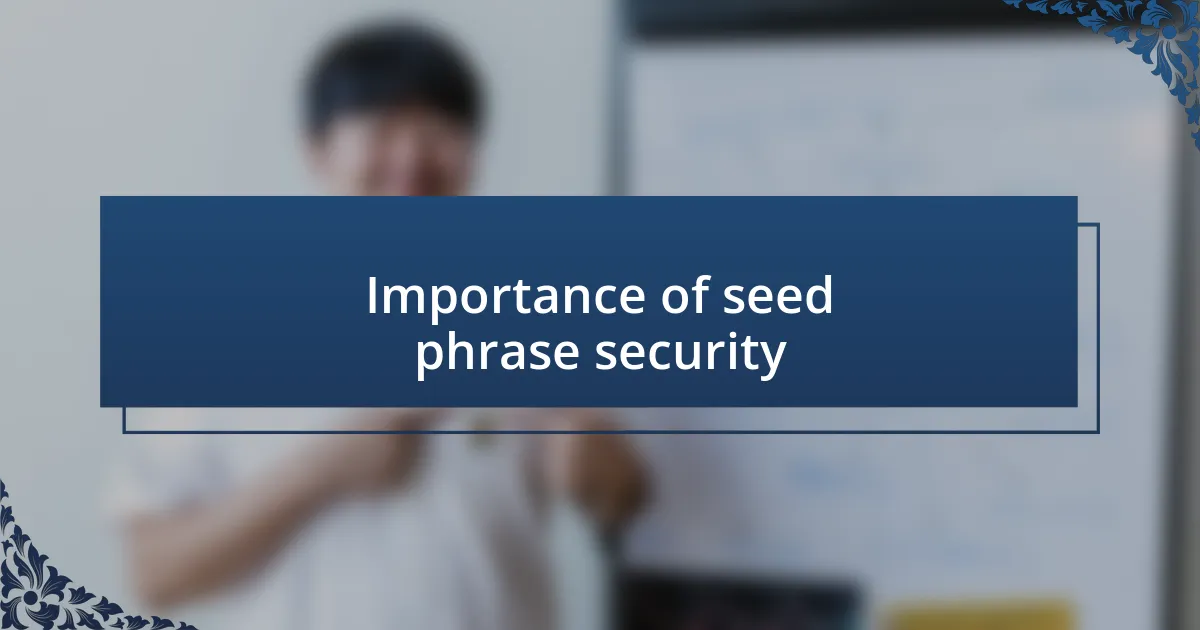 Importance of seed phrase security