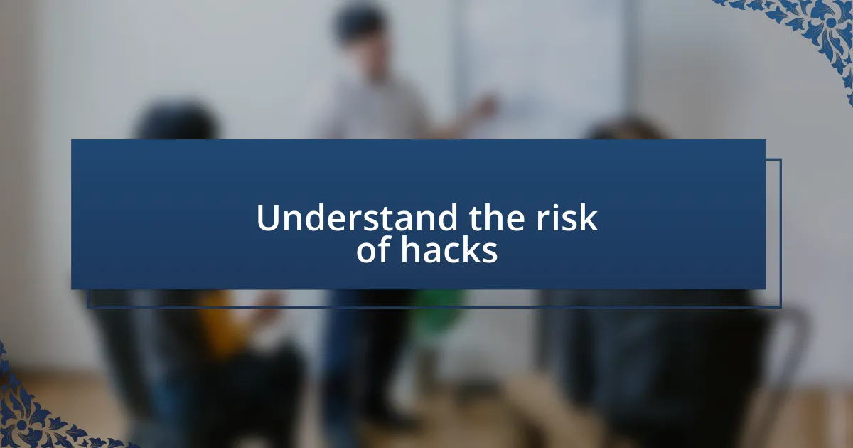 Understand the risk of hacks