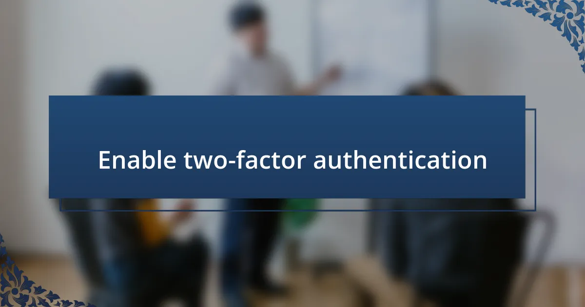 Enable two-factor authentication