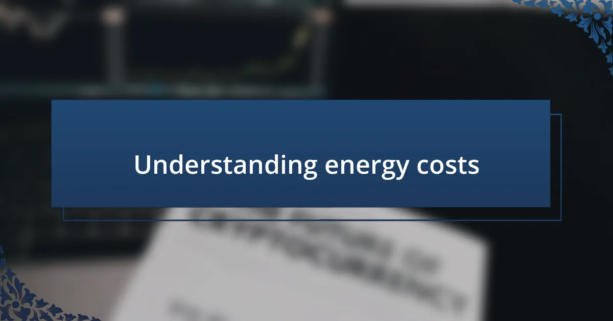 Understanding energy costs