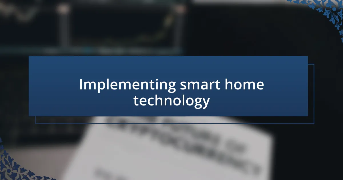 Implementing smart home technology