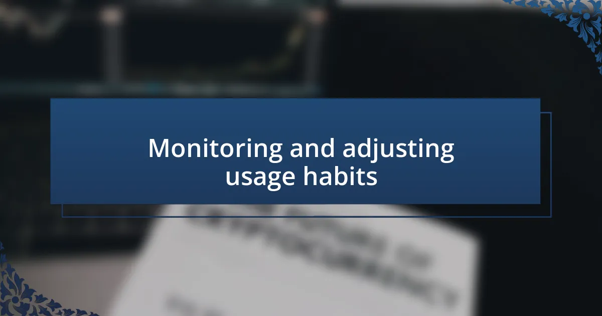 Monitoring and adjusting usage habits