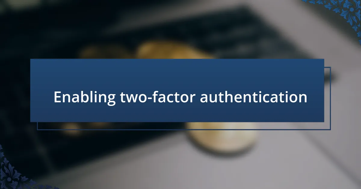 Enabling two-factor authentication