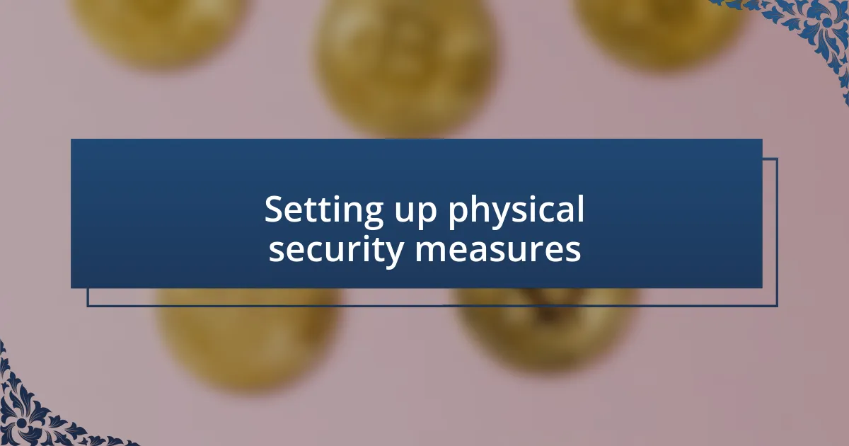 Setting up physical security measures