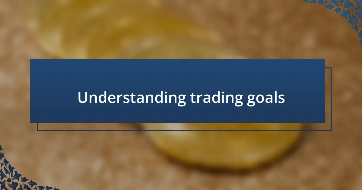 Understanding trading goals