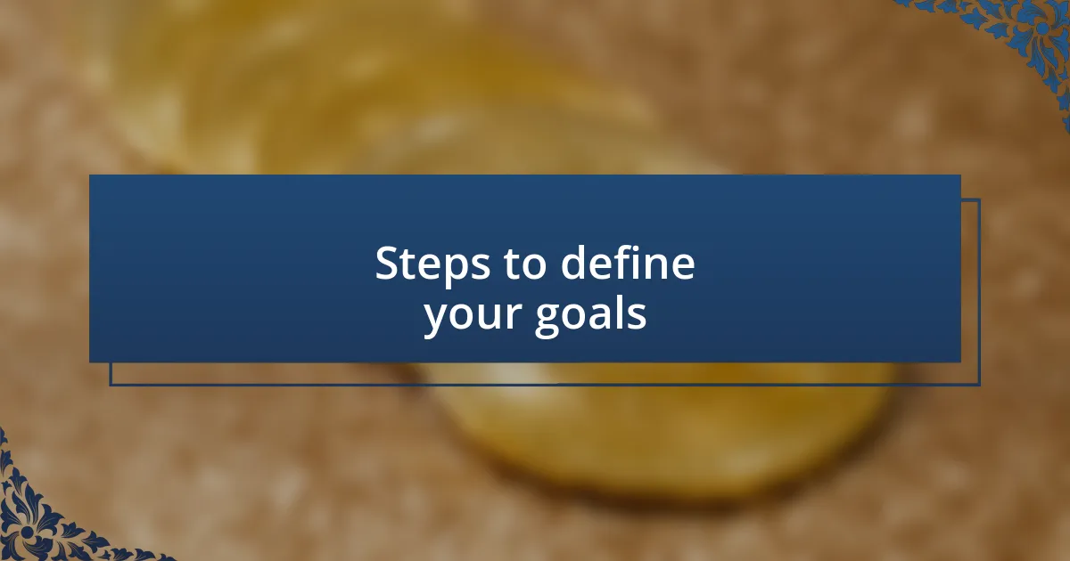 Steps to define your goals