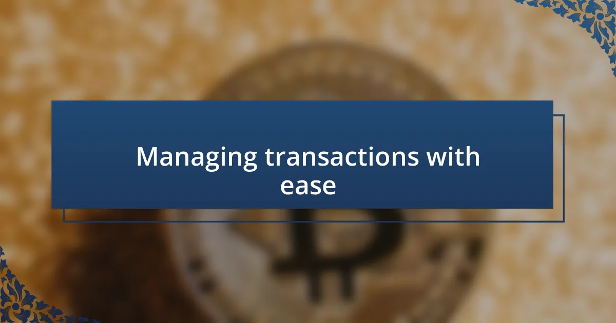 Managing transactions with ease