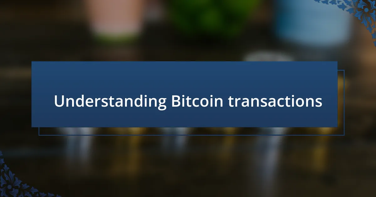 Understanding Bitcoin transactions