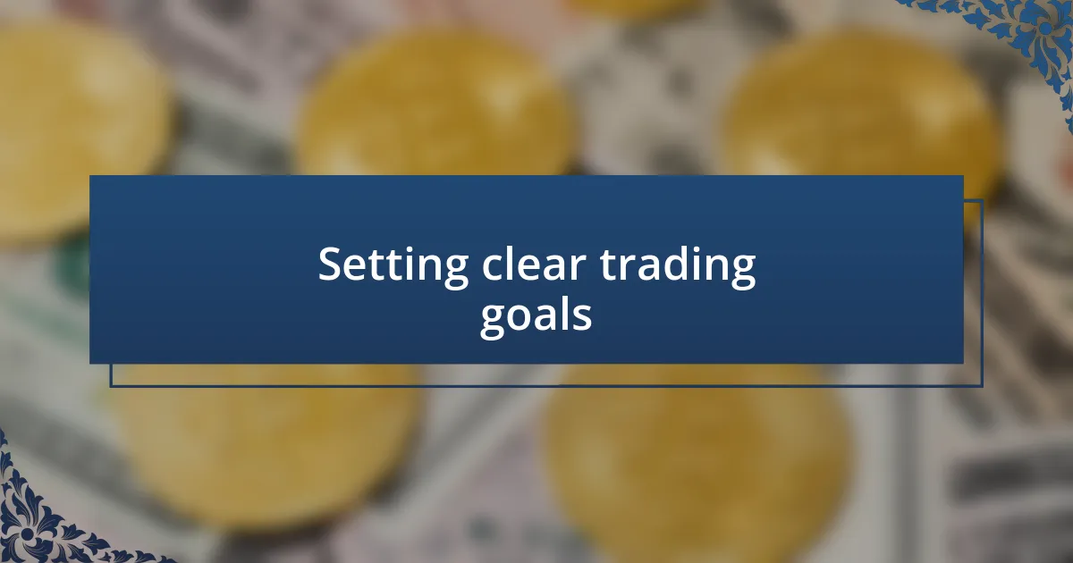 Setting clear trading goals