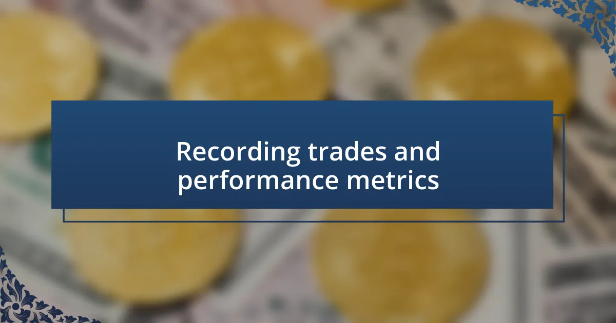 Recording trades and performance metrics