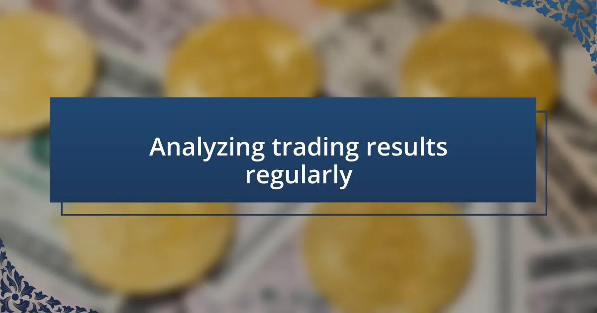 Analyzing trading results regularly