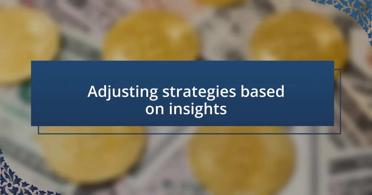 Adjusting strategies based on insights