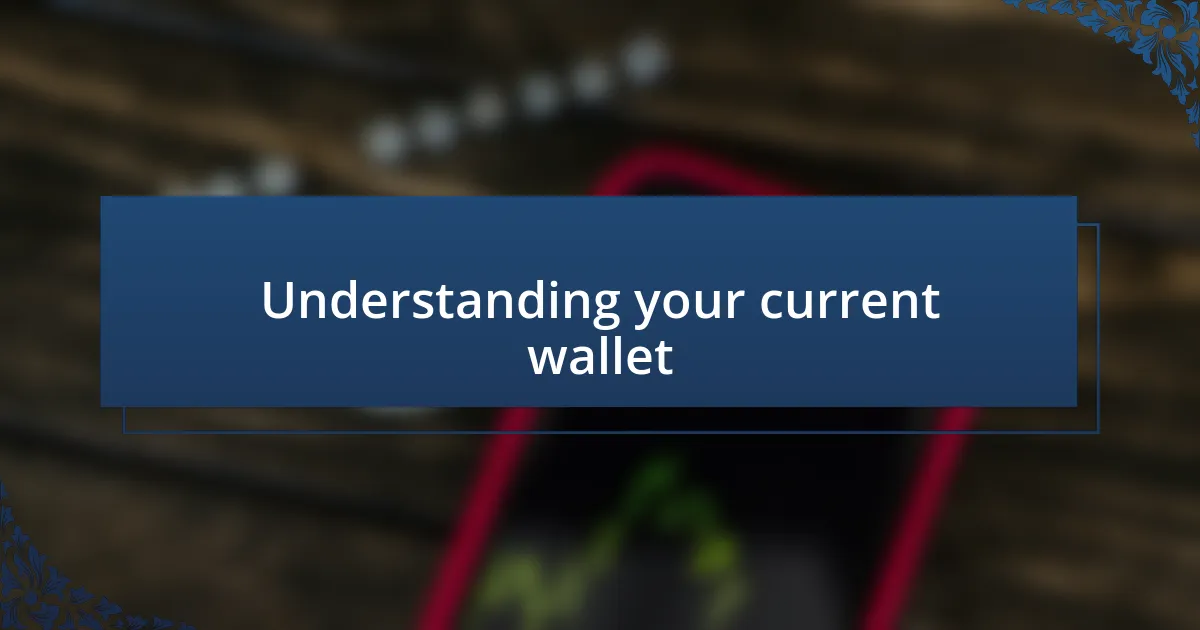 Understanding your current wallet