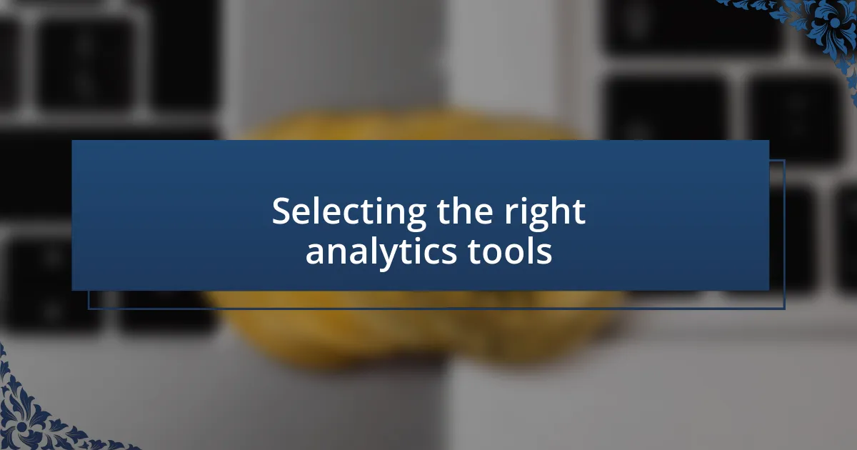 Selecting the right analytics tools